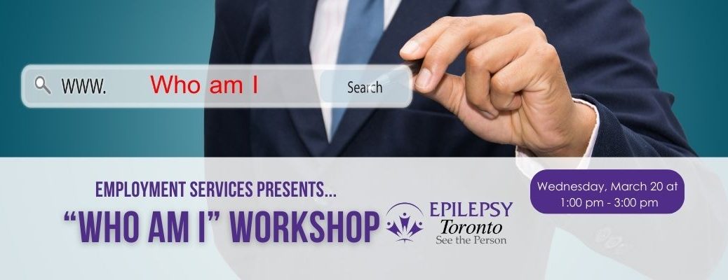 Employment Workshop, Who am I, Epilepsy Community, Job Search, Job assistance.