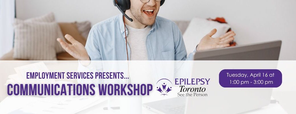Communication Workshop, Soft Skills, Person Communicated thought a video call, Epilepsy Toronto Workshop.