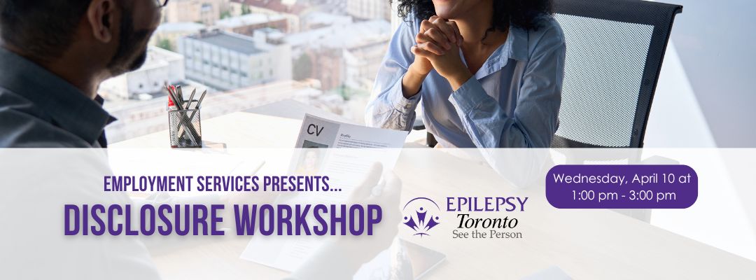 Disclosure Workshop, Disclosing your epilepsy, epilepsy job search, Toronto, Employment deparment.